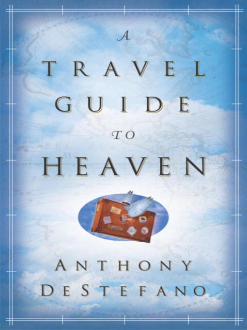 Title details for A Travel Guide to Heaven by Anthony DeStefano - Available